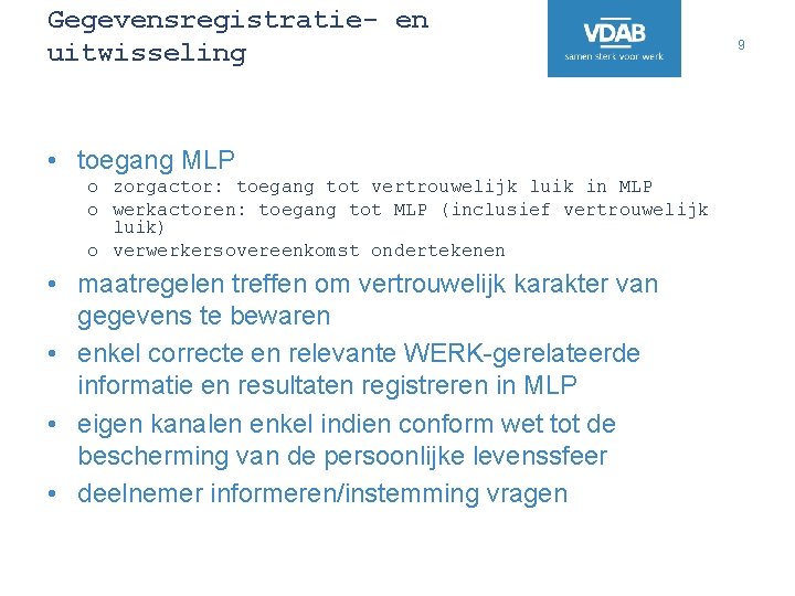Gegevensregistratie- en uitwisseling • toegang MLP o zorgactor: toegang tot vertrouwelijk luik in MLP