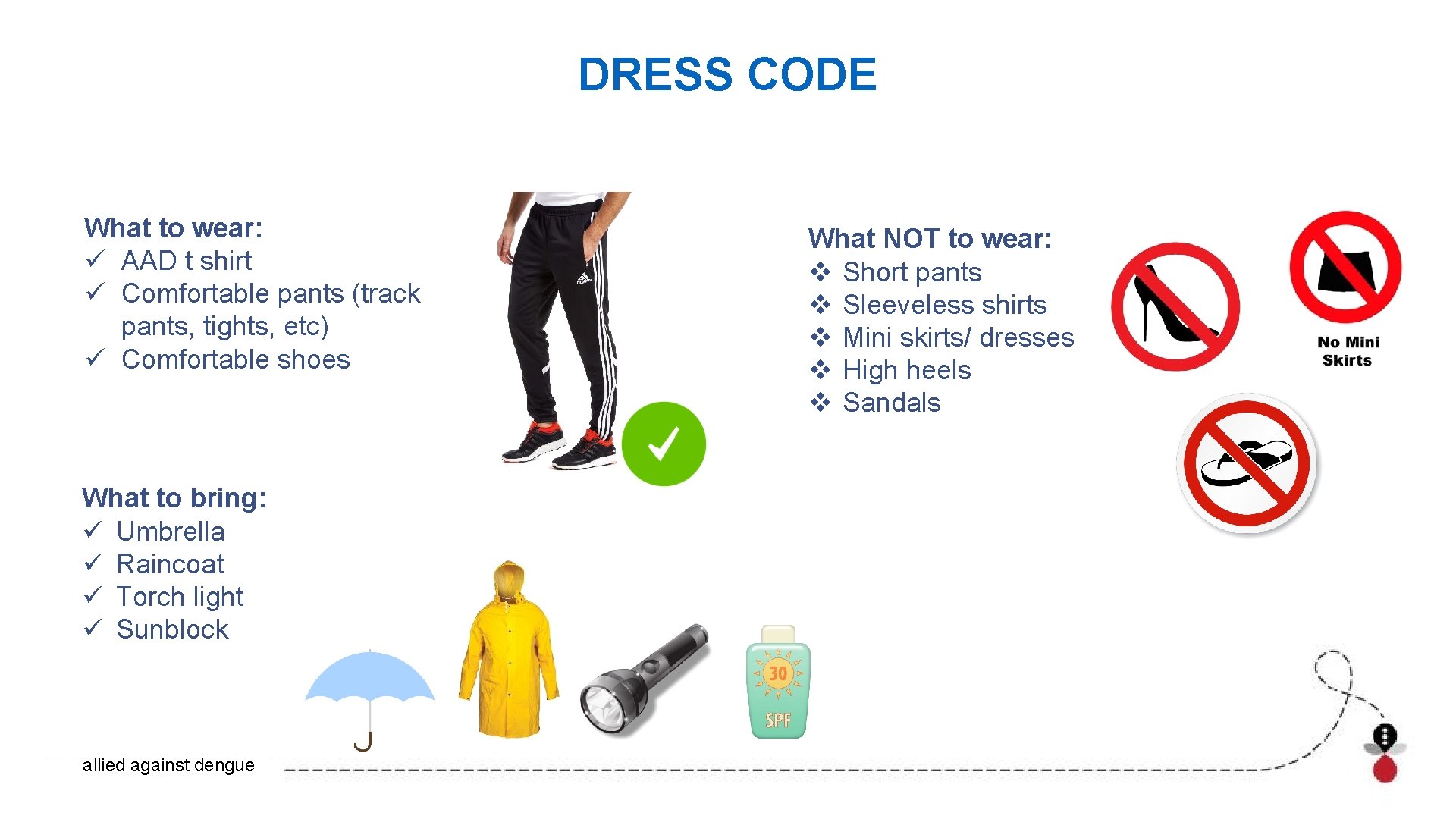 DRESS CODE What to wear: ü AAD t shirt ü Comfortable pants (track pants,
