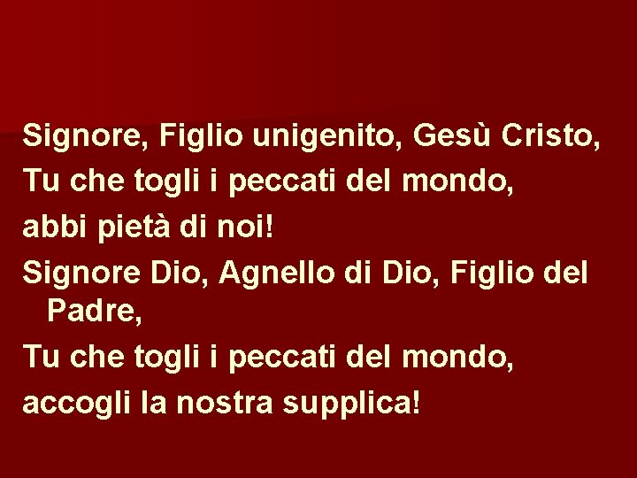 Signore, Figlio unigenito, Gesù Cristo, Tu che togli i peccati del mondo, abbi pietà