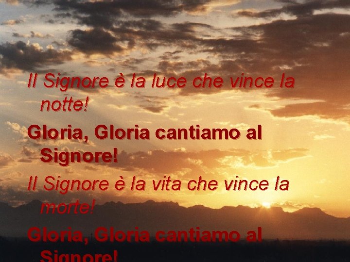 Il Signore è la luce che vince la notte! Gloria, Gloria cantiamo al Signore!