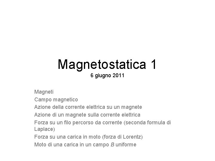 Magnetostatica 1 6 giugno 2011 Magneti Campo magnetico Azione della corrente elettrica su un