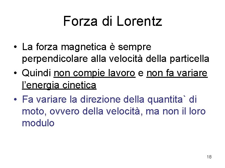 Forza di Lorentz • La forza magnetica è sempre perpendicolare alla velocità della particella