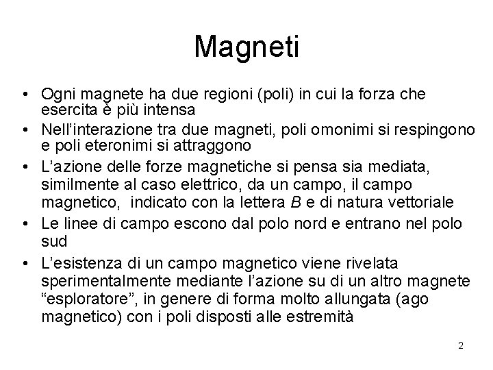 Magneti • Ogni magnete ha due regioni (poli) in cui la forza che esercita