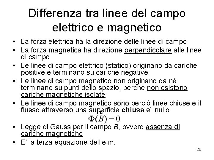 Differenza tra linee del campo elettrico e magnetico • La forza elettrica ha la