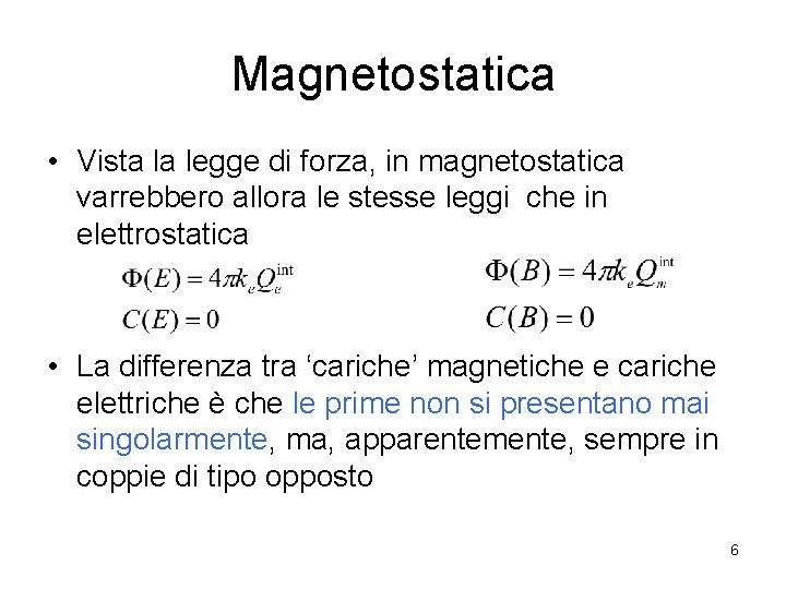 Magnetostatica • Vista la legge di forza, in magnetostatica varrebbero allora le stesse leggi