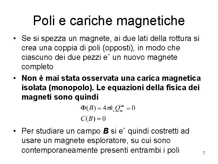 Poli e cariche magnetiche • Se si spezza un magnete, ai due lati della