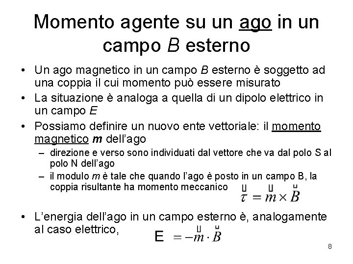 Momento agente su un ago in un campo B esterno • Un ago magnetico