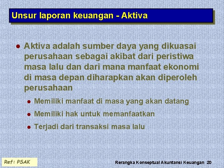 Unsur laporan keuangan - Aktiva l Aktiva adalah sumber daya yang dikuasai perusahaan sebagai