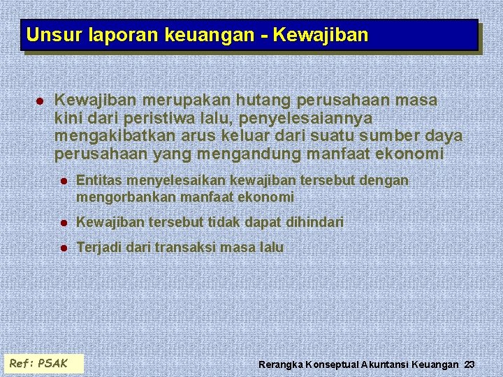 Unsur laporan keuangan - Kewajiban l Kewajiban merupakan hutang perusahaan masa kini dari peristiwa