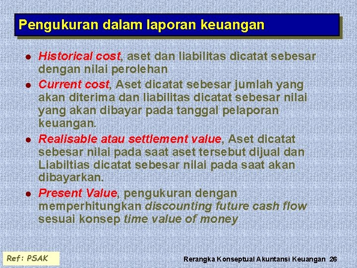 Pengukuran dalam laporan keuangan l l Historical cost, aset dan liabilitas dicatat sebesar dengan