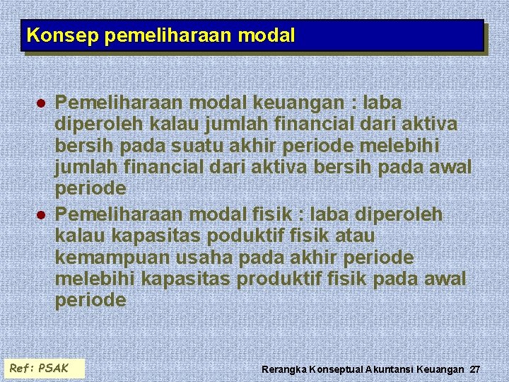 Konsep pemeliharaan modal l l Pemeliharaan modal keuangan : laba diperoleh kalau jumlah financial