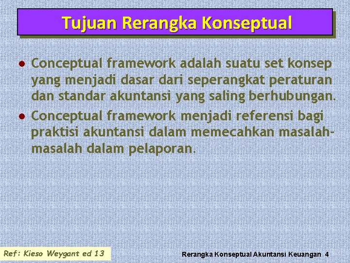 Tujuan Rerangka Konseptual l l Conceptual framework adalah suatu set konsep yang menjadi dasar