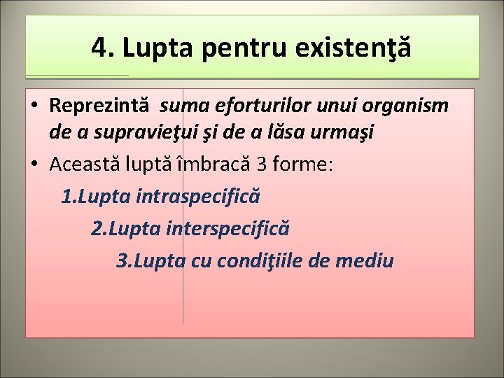 4. Lupta pentru existenţă • Reprezintă suma eforturilor unui organism de a supravieţui şi