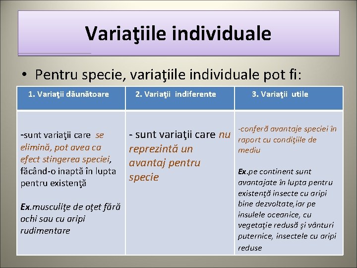 Variaţiile individuale • Pentru specie, variaţiile individuale pot fi: 1. Variaţii dăunătoare -sunt variaţii