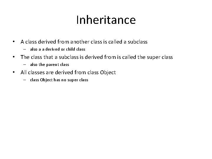 Inheritance • A class derived from another class is called a subclass – also