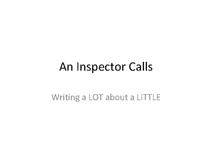 An Inspector Calls Writing a LOT about a LITTLE 