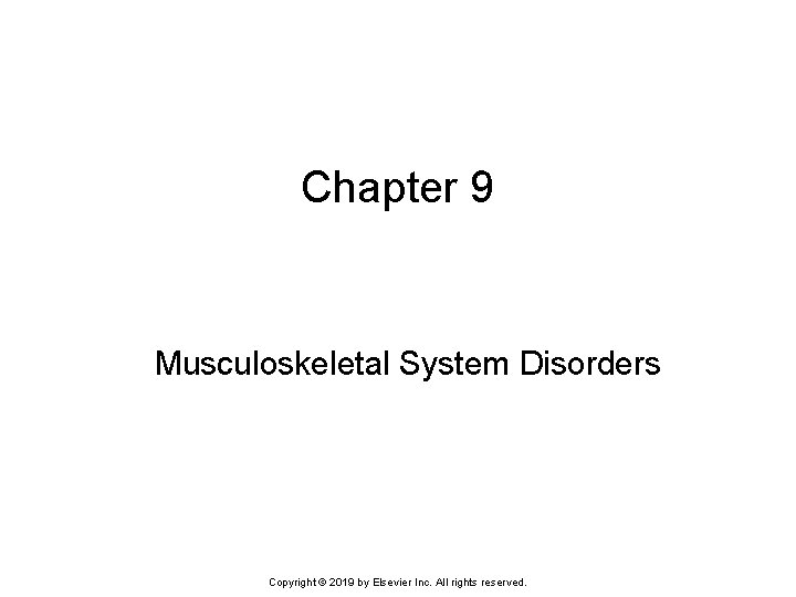 Chapter 9 Musculoskeletal System Disorders Copyright © 2019 by Elsevier Inc. All rights reserved.