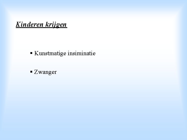 Kinderen krijgen § Kunstmatige insiminatie § Zwanger 