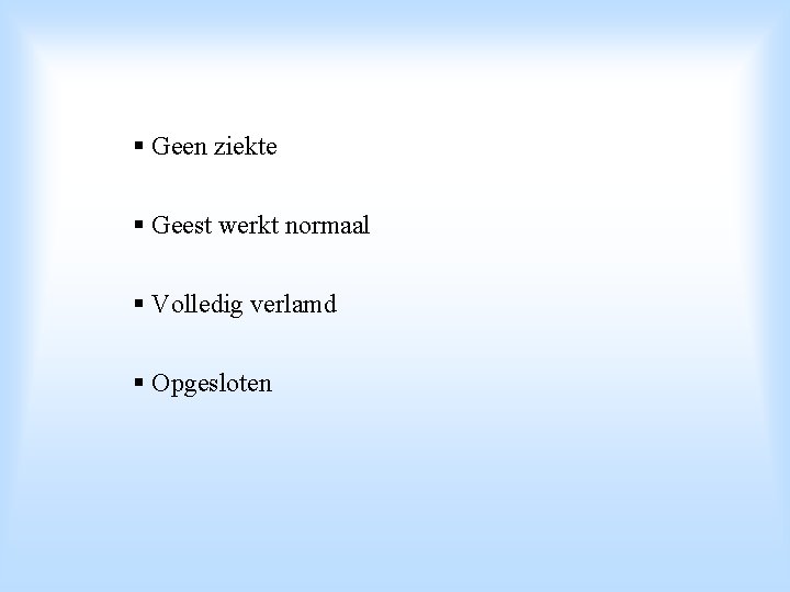 § Geen ziekte § Geest werkt normaal § Volledig verlamd § Opgesloten 