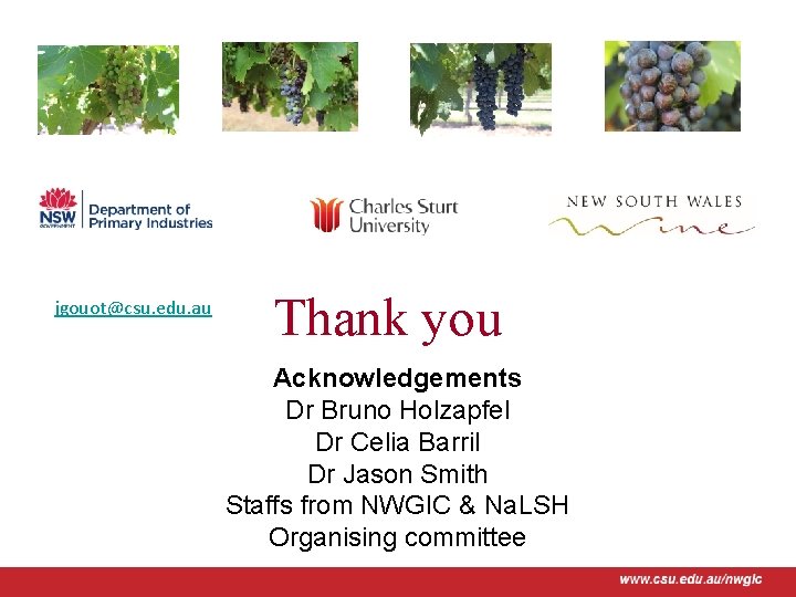 jgouot@csu. edu. au Thank you Acknowledgements Dr Bruno Holzapfel Dr Celia Barril Dr Jason