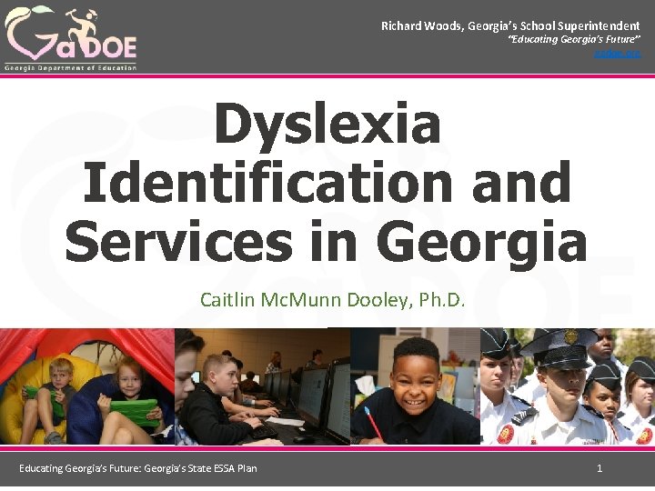 Richard Woods, Georgia’s School Superintendent “Educating Georgia’s Future” gadoe. org Dyslexia Identification and Services