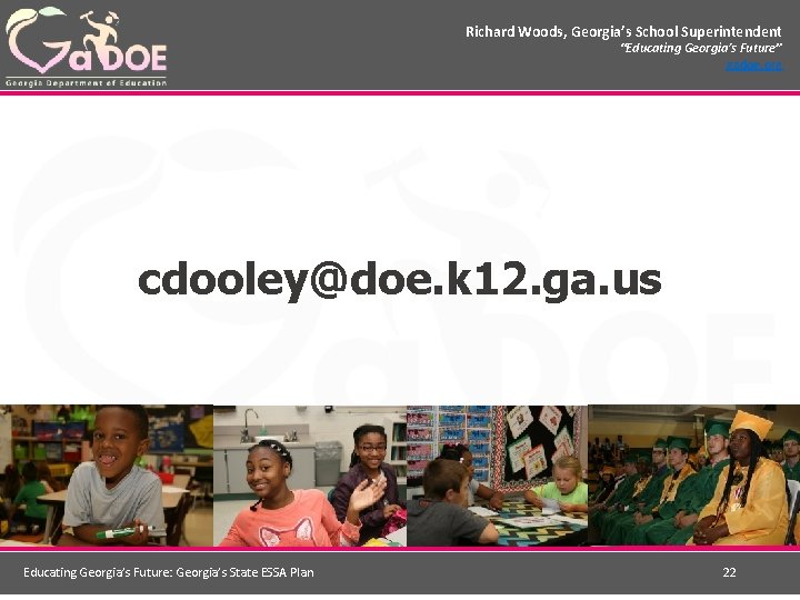 Richard Woods, Georgia’s School Superintendent “Educating Georgia’s Future” gadoe. org cdooley@doe. k 12. ga.