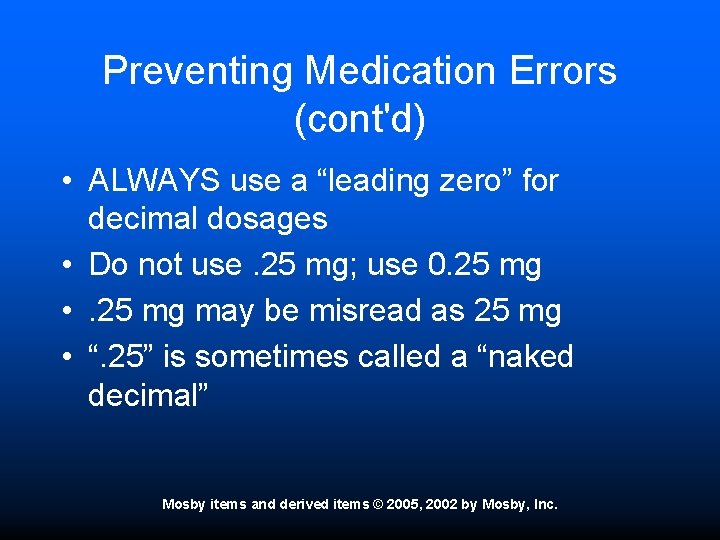 Preventing Medication Errors (cont'd) • ALWAYS use a “leading zero” for decimal dosages •