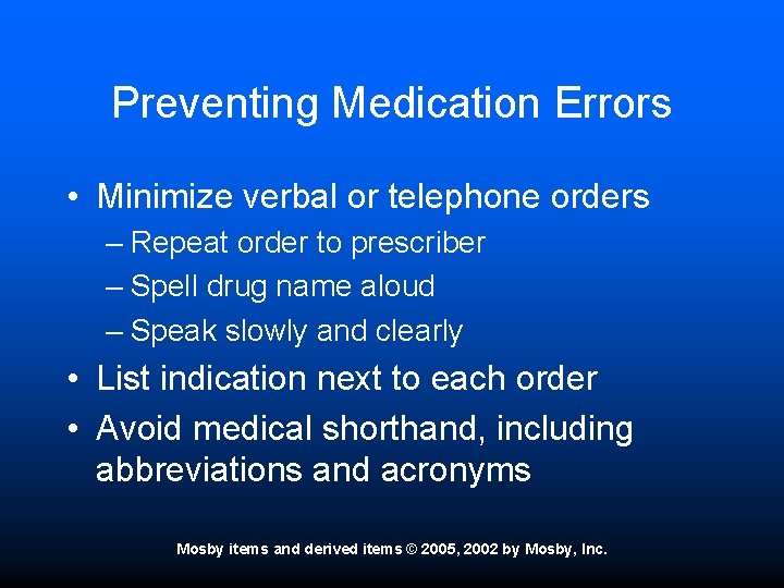 Preventing Medication Errors • Minimize verbal or telephone orders – Repeat order to prescriber