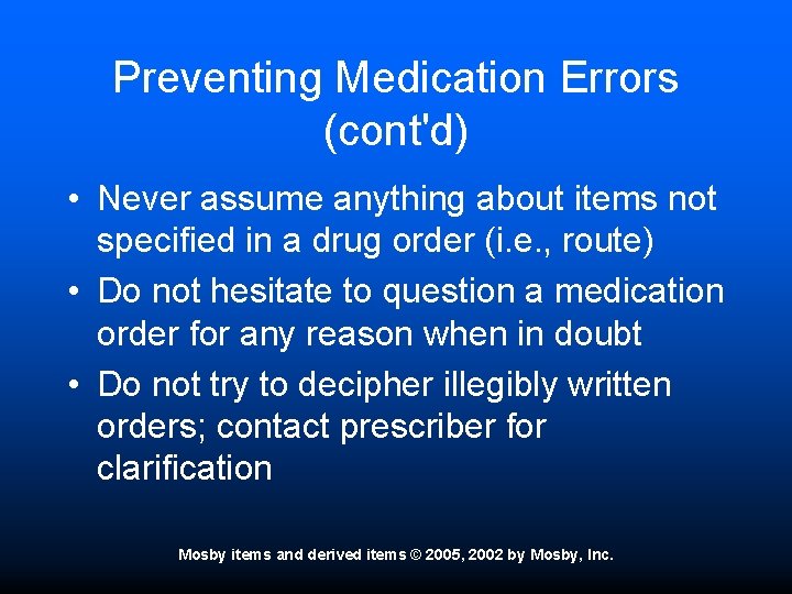 Preventing Medication Errors (cont'd) • Never assume anything about items not specified in a