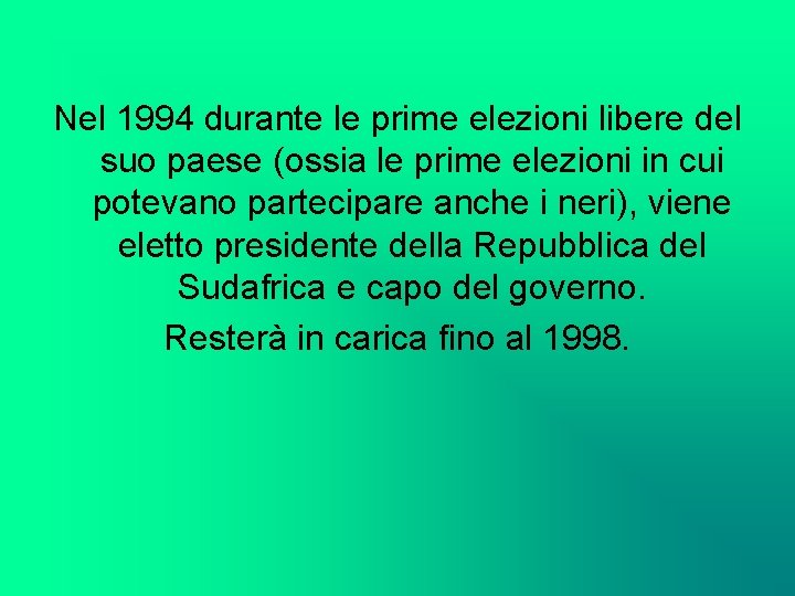 Nel 1994 durante le prime elezioni libere del suo paese (ossia le prime elezioni