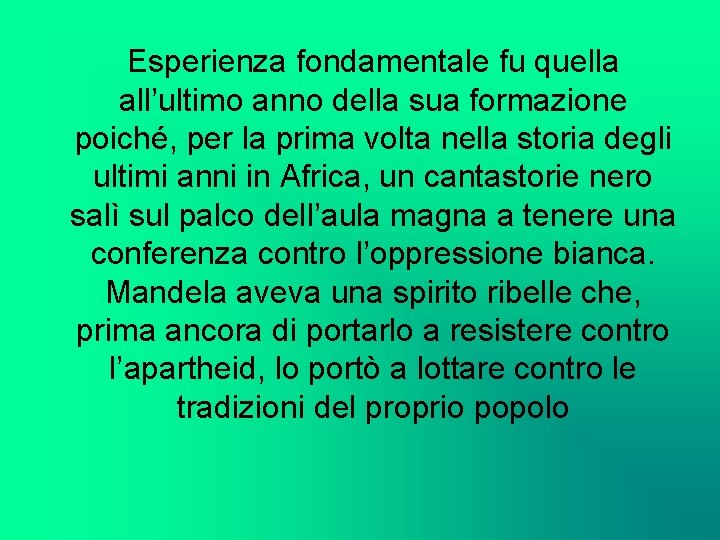 Esperienza fondamentale fu quella all’ultimo anno della sua formazione poiché, per la prima volta
