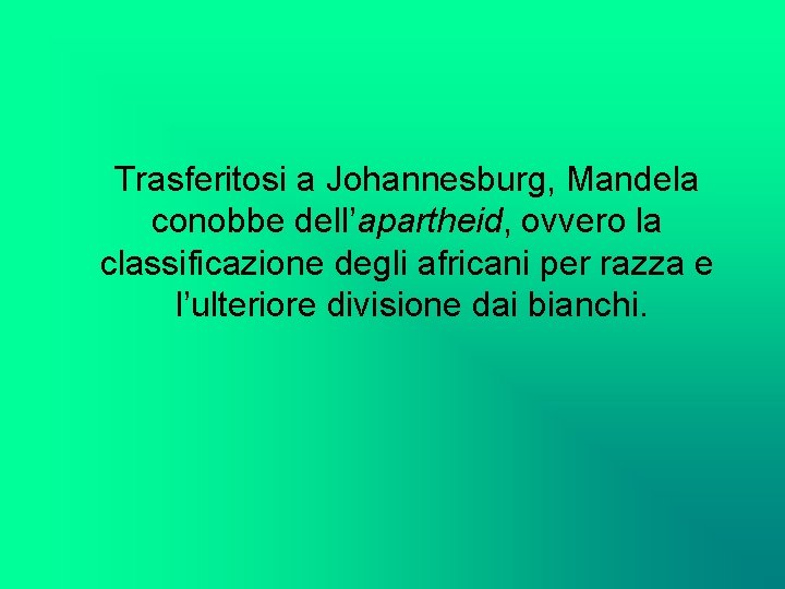 Trasferitosi a Johannesburg, Mandela conobbe dell’apartheid, ovvero la classificazione degli africani per razza e