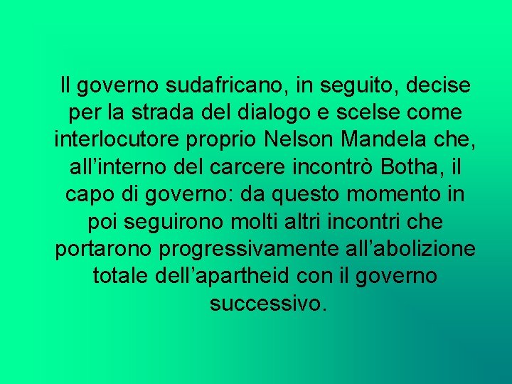 Il governo sudafricano, in seguito, decise per la strada del dialogo e scelse come