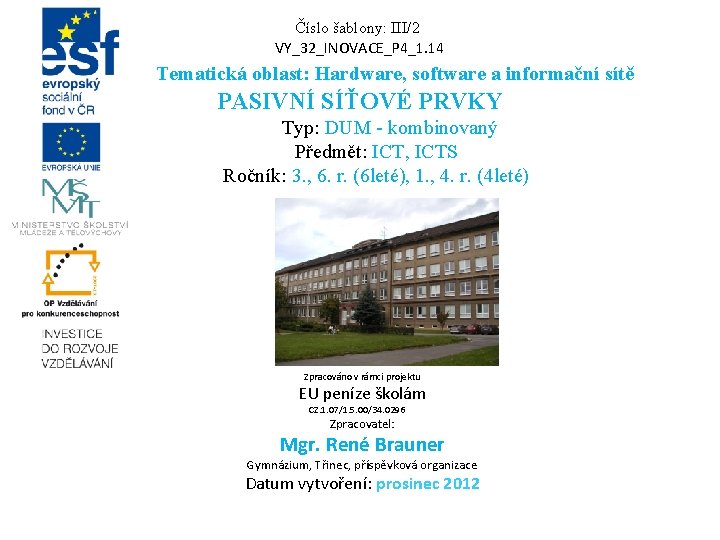 Číslo šablony: III/2 VY_32_INOVACE_P 4_1. 14 Tematická oblast: Hardware, software a informační sítě PASIVNÍ