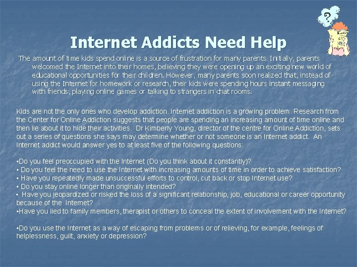 Internet Addicts Need Help The amount of time kids spend online is a source