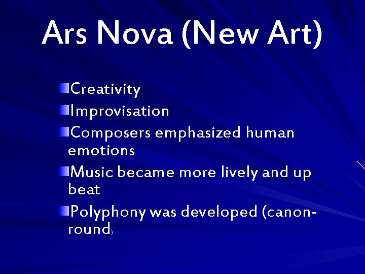 Ars Nova (New Art) Creativity Improvisation Composers emphasized human emotions Music became more lively