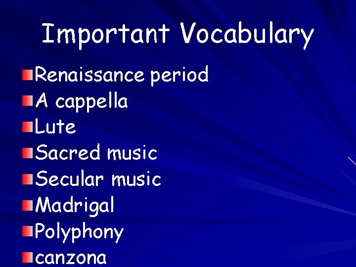 Important Vocabulary Renaissance period A cappella Lute Sacred music Secular music Madrigal Polyphony canzona