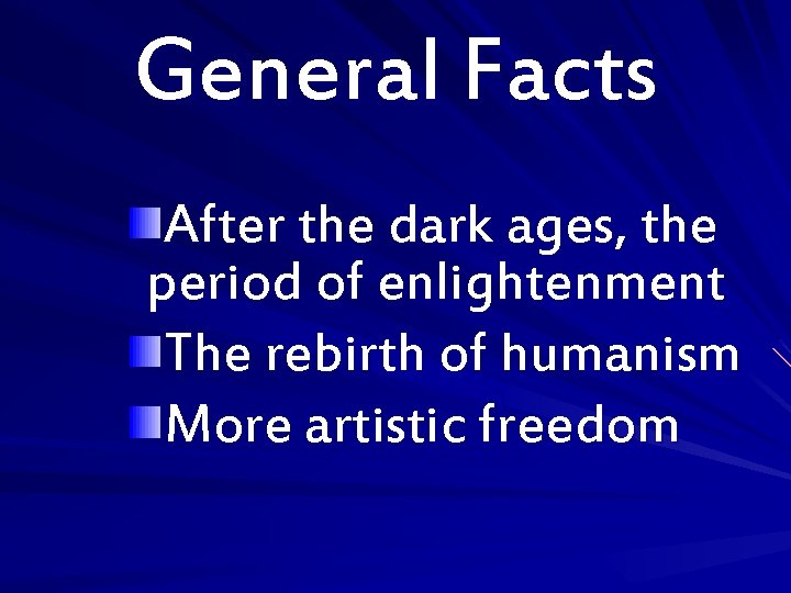 General Facts After the dark ages, the period of enlightenment The rebirth of humanism