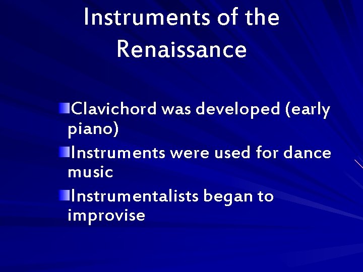 Instruments of the Renaissance Clavichord was developed (early piano) Instruments were used for dance