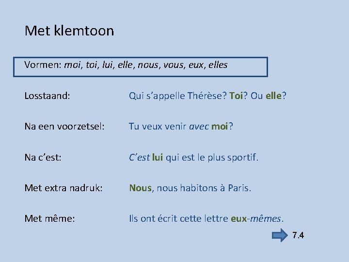 Met klemtoon Vormen: moi, toi, lui, elle, nous, vous, eux, elles Losstaand: Qui s’appelle