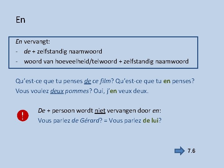 En En vervangt: - de + zelfstandig naamwoord - woord van hoeveelheid/telwoord + zelfstandig