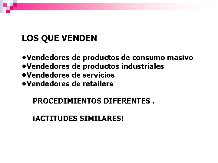 LOS QUE VENDEN • Vendedores de productos de consumo masivo • Vendedores de productos