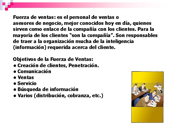 Fuerza de ventas: es el personal de ventas o asesores de negocio, mejor conocidos