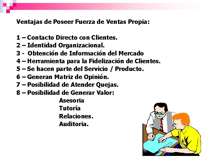 Ventajas de Poseer Fuerza de Ventas Propia: 1 – Contacto Directo con Clientes. 2