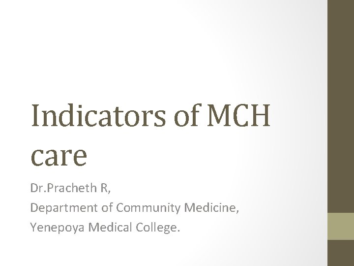 Indicators of MCH care Dr. Pracheth R, Department of Community Medicine, Yenepoya Medical College.