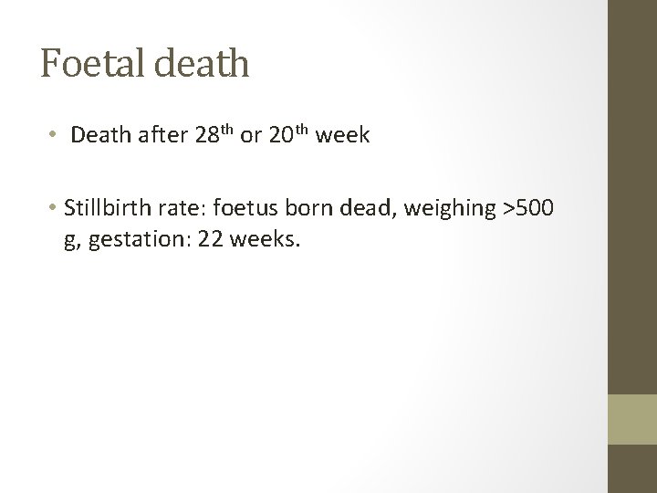 Foetal death • Death after 28 th or 20 th week • Stillbirth rate: