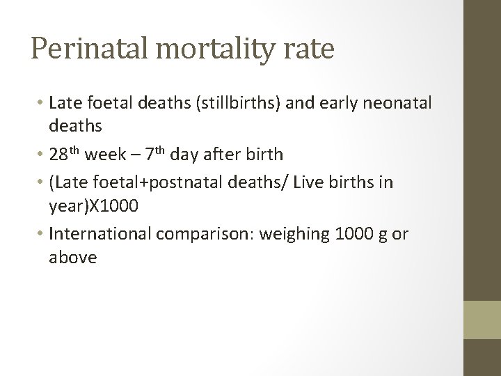 Perinatal mortality rate • Late foetal deaths (stillbirths) and early neonatal deaths • 28