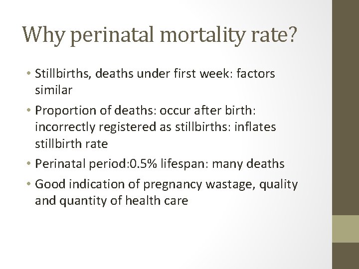 Why perinatal mortality rate? • Stillbirths, deaths under first week: factors similar • Proportion