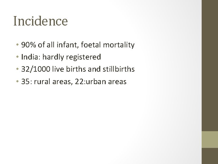 Incidence • 90% of all infant, foetal mortality • India: hardly registered • 32/1000