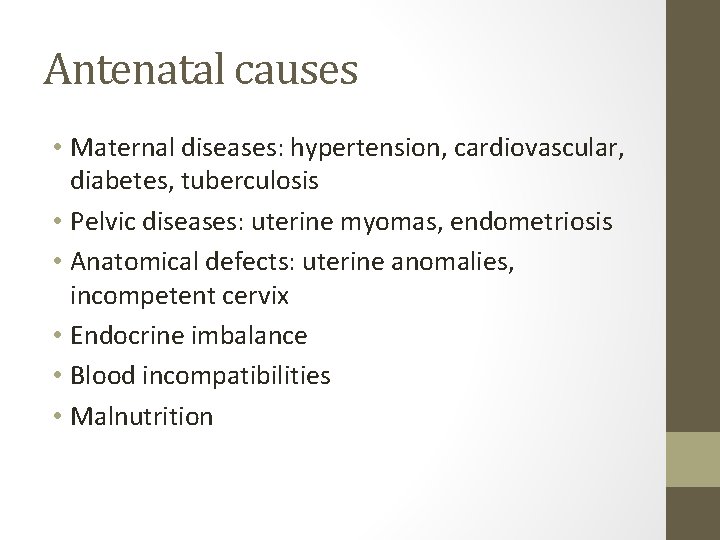 Antenatal causes • Maternal diseases: hypertension, cardiovascular, diabetes, tuberculosis • Pelvic diseases: uterine myomas,